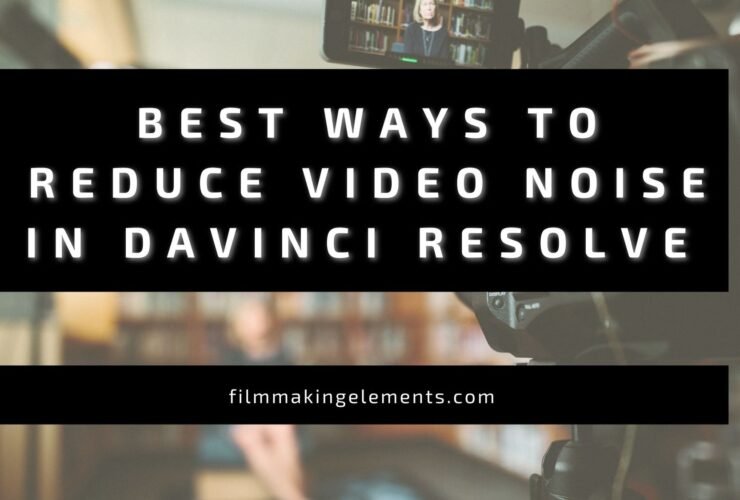 Best Ways to Reduce Video Noise in Davinci Resolve