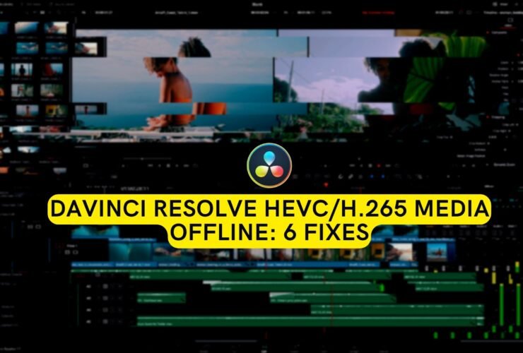 Davinci Resolve HEVC/H.265 Media Offline: 6 Fixes