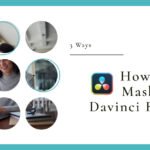 How To Do Masking In Davinci Resolve (3 Ways)