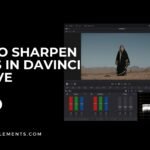 How To Sharpen Videos In Davinci Resolve (4 Methods)