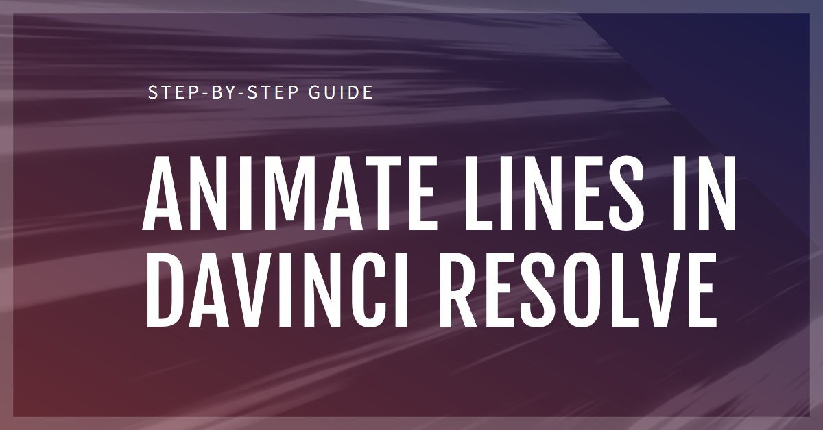 How To Animate Lines In Davinci Resolve: Step-By-Step Guide