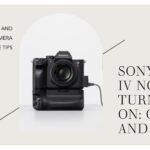 Sony a7R IV Not Turning On: Causes and How To Fix It