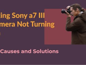 Sony a7 III Not Turning On: Causes and How To Fix It