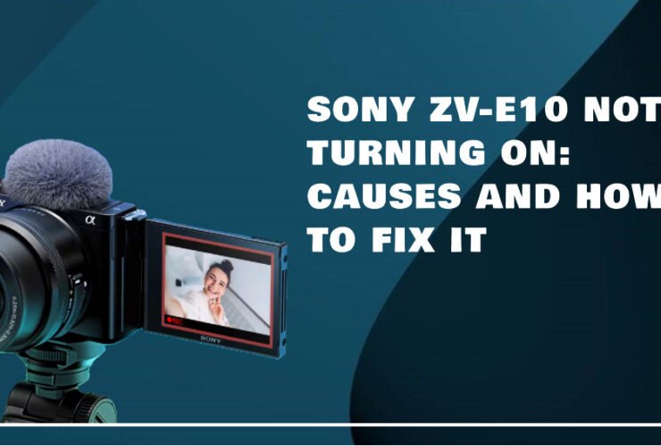 Sony ZV-E10 Not Turning On: Causes and How To Fix It