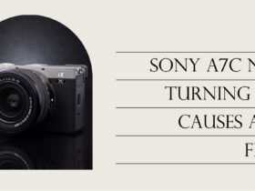 Sony a7C Not Turning On: Causes and How To Fix It