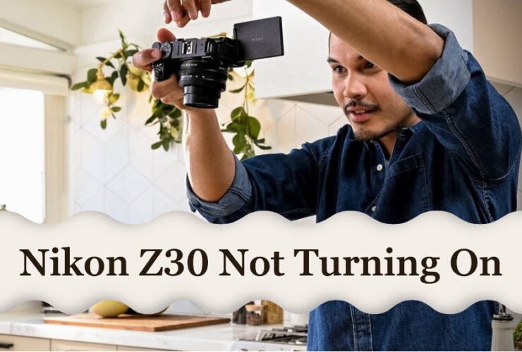 Nikon Z30 Not Turning On: Causes and How To Fix It