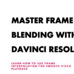 How To Do Frame Blending In Davinci Resolve: Frame Interpolation