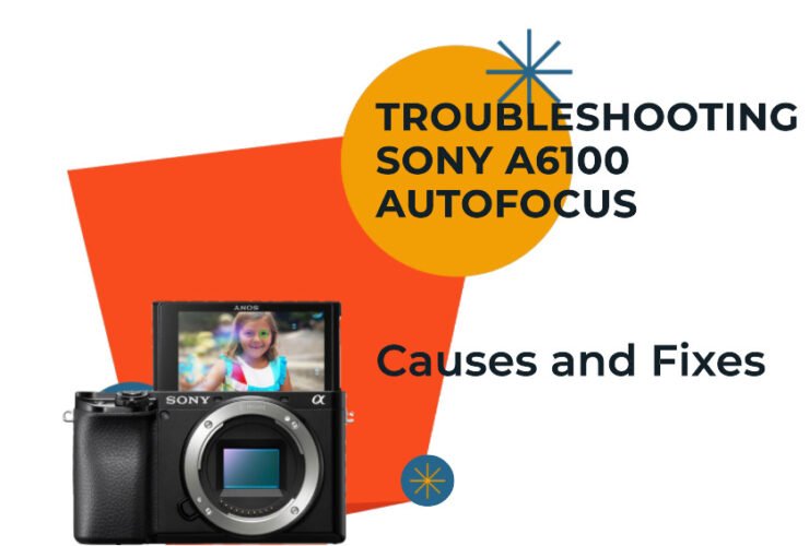 Sony a6100 Autofocus Not Working: Causes and How to Fix It