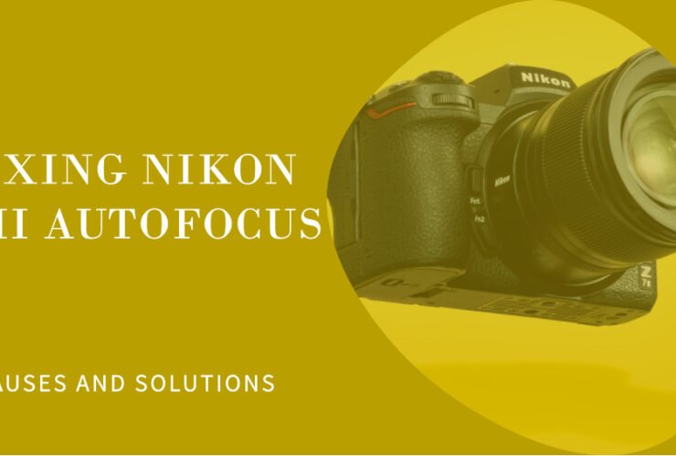 Nikon Z7 II Autofocus Not Working: Causes and How to Fix It