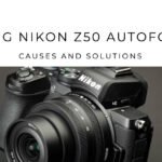Nikon Z50 Autofocus Not Working: Causes and How to Fix It