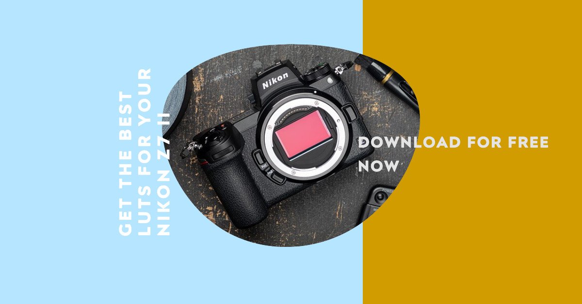 LUTs For Nikon Z7 II: Free Download