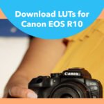 LUTs For Canon EOS R10: Free Download